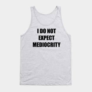 I Do Not Expect Mediocrity Tank Top